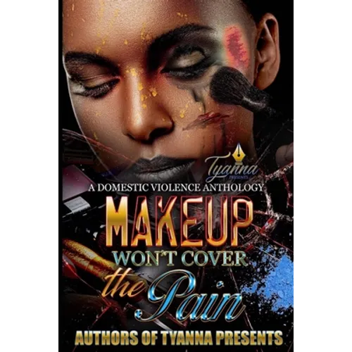 Makeup Won't Cover the Pain: A Domestic Violence Anthology - Paperback