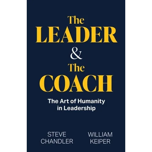The Leader and The Coach: The Art of Humanity in Leadership - Paperback