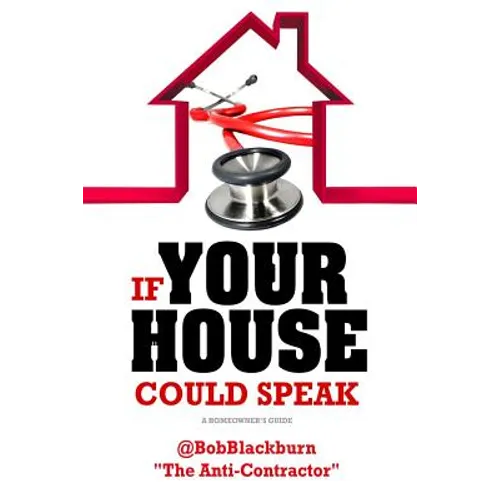 If Your House Could Speak: A Homeowners Guide to EXTERIOR Maintenance - Paperback