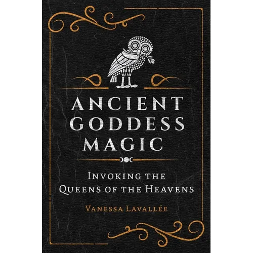Ancient Goddess Magic: Invoking the Queens of the Heavens - Paperback