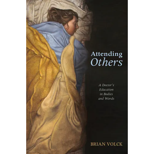 Attending Others: A Doctor's Education in Bodies and Words - Paperback