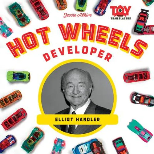 Hot Wheels Developer: Elliot Handler: Elliot Handler - Library Binding