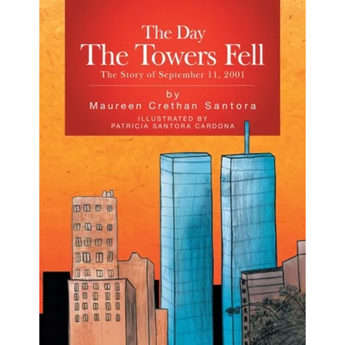 The Day the Towers Fell: The Story of September 11, 2001 - Paperback