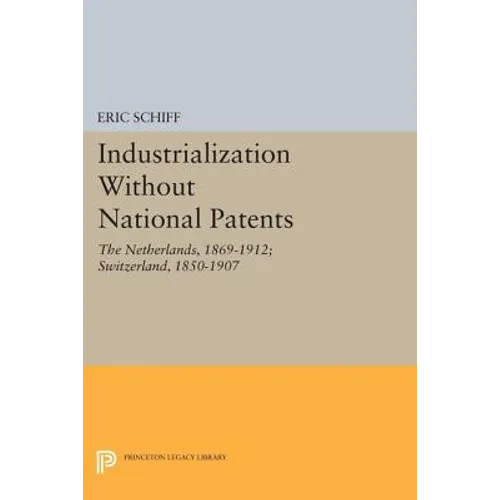Industrialization Without National Patents: The Netherlands, 1869-1912; Switzerland, 1850-1907 - Paperback