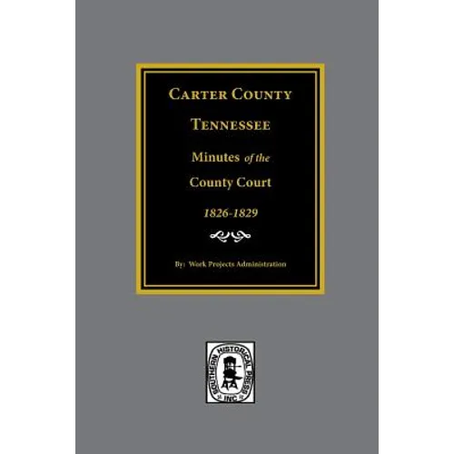 Carter County, Tennessee Minutes of the County Court, 1826-1829. - Paperback