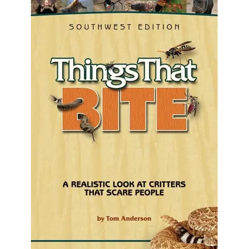 Things That Bite: A Realistic Look at Critters That Scare People - Paperback