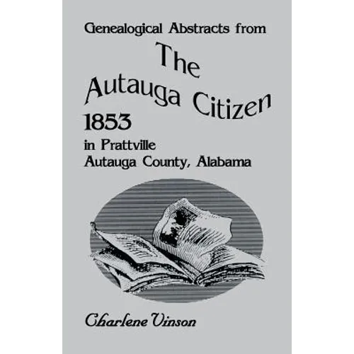 Genealogical Abstracts from the Autauga Citizen, 1853, in Prattville, Autauga County, Alabama - Paperback