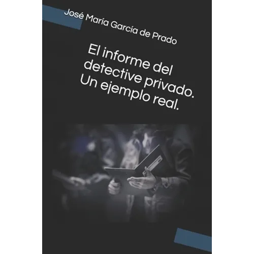 El informe del detective privado. Un ejemplo real. - Paperback