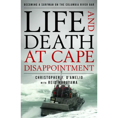 Life and Death at Cape Disappointment: Becoming a Surfman on the Columbia River Bar - Hardcover