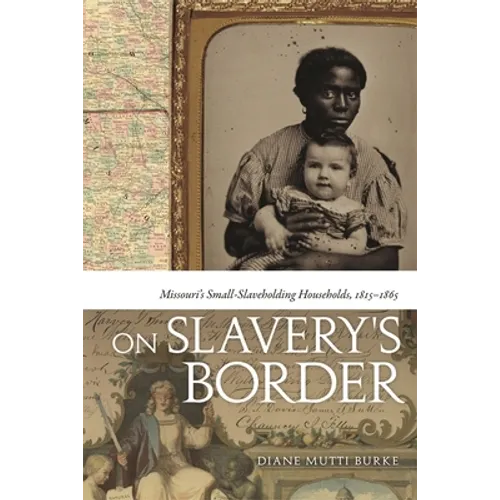 On Slavery's Border: Missouri's Small Slaveholding Households, 1815-1865 - Paperback