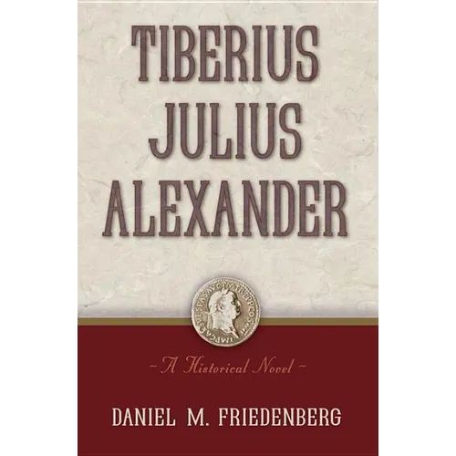 Tiberius Julius Alexander: A Historical Novel - Hardcover