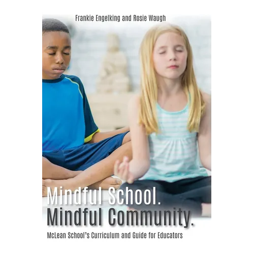 Mindful School. Mindful Community.: McLean School's Curriculum and Guide for Educators Information, Resources, and Materials to Develop, Implement, an - Hardcover