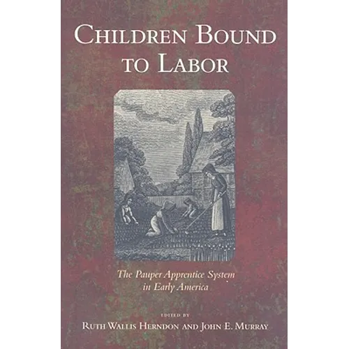 Children Bound to Labor: The Pauper Apprentice System in Early America - Paperback