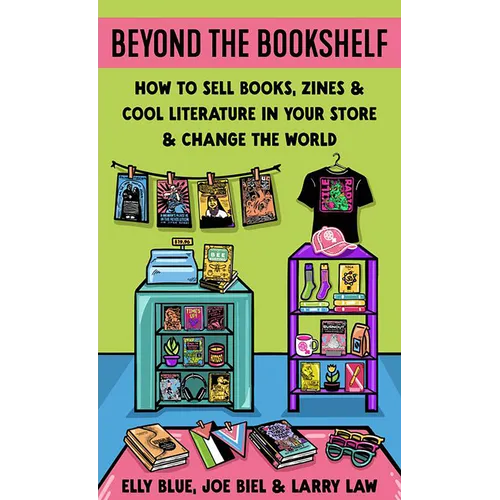 Beyond the Bookshelf: How to Sell Books, Zines & Cool Literature in Your Store--And Change the World! - Paperback