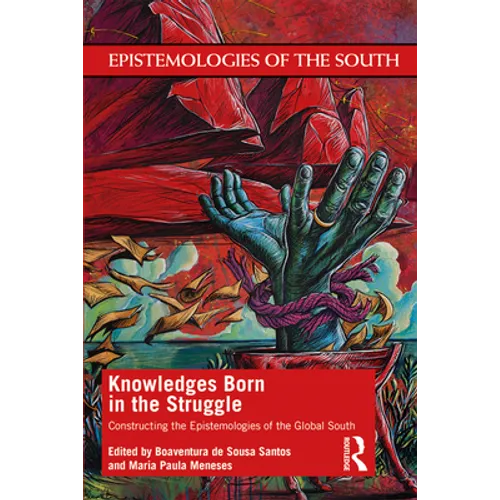 Knowledges Born in the Struggle: Constructing the Epistemologies of the Global South - Paperback