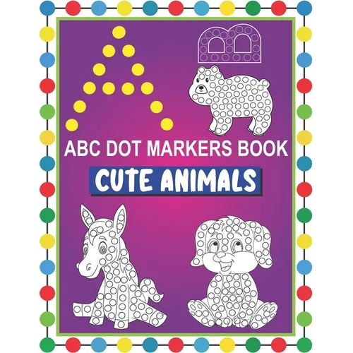 ABC Dot Markers Book Cute Animals: Easy and Fun Learning Dot Markers Alphabet and Cute Animals Coloring Activity BookDo a dot page a dayCute USA Art P - Paperback