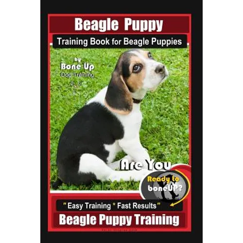 Beagle Puppy Training Book for Beagle Puppies By BoneUP DOG Training: Are You Ready to Bone up? Easy Training * Fast Results Beagle Puppy Training - Paperback