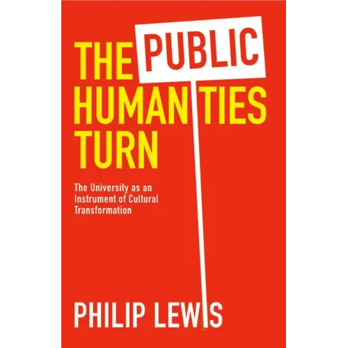 The Public Humanities Turn: The University as an Instrument of Cultural Transformation - Hardcover