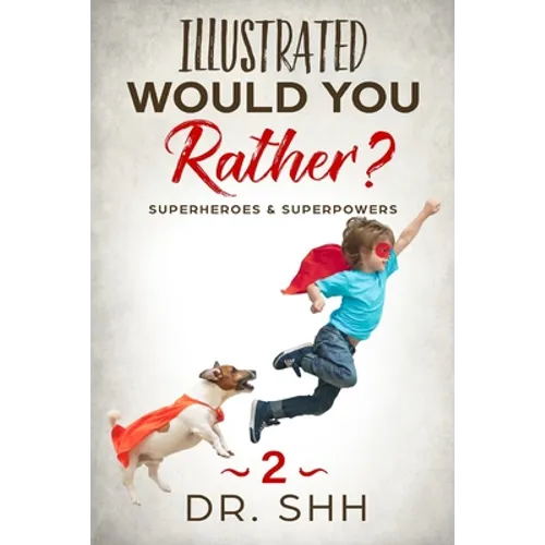 Illustrated Would You Rather? Superheroes & Superpowers: Jokes and Game Book for Children Age 5-11 - Paperback