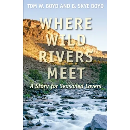 Where Wild Rivers Meet: A Story for Seasoned Lovers - Paperback
