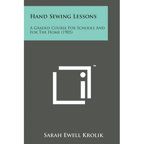 Hand Sewing Lessons: A Graded Course for Schools and for the Home (1905) - Paperback