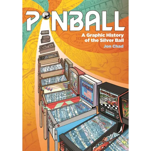 Pinball: A Graphic History of the Silver Ball - Hardcover