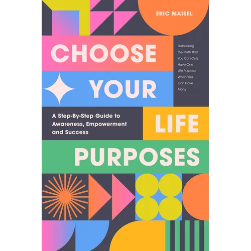 Choose Your Life Purposes: A Step by Step Guide to Self Awareness, Empowerment, and Success (Personal Development Books) - Paperback