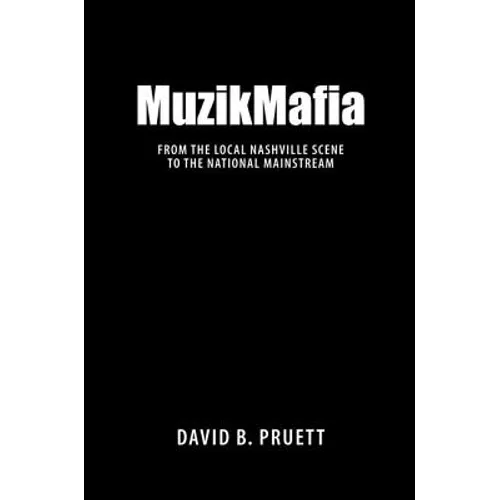 MuzikMafia: From the Local Nashville Scene to the National Mainstream - Hardcover