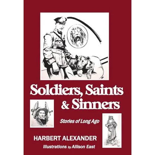 Soldiers, Saints & Sinners: Stories of Long Ago - Hardcover