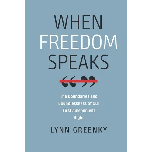 When Freedom Speaks: The Boundaries and the Boundlessness of Our First Amendment Right - Paperback