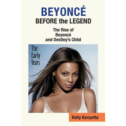 Beyonce: Before the Legend - The Rise of Beyonce' and Destiny's Child (the Early Years) - Paperback