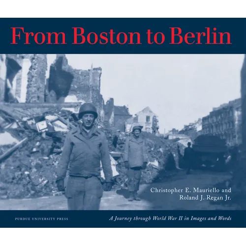 From Boston to Berlin: A Journey Through World War II in Images and Words - Paperback