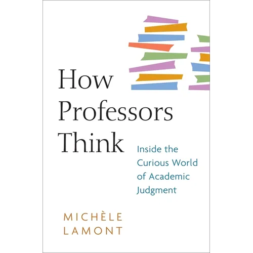 How Professors Think: Inside the Curious World of Academic Judgment - Paperback