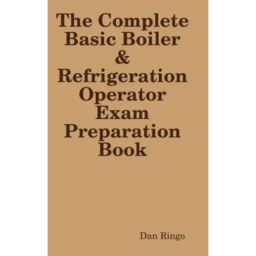 The Complete Basic Boiler & Refrigerator License Exam Book - Hardcover