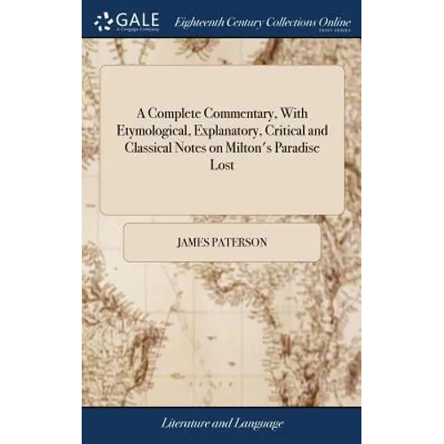 A Complete Commentary, With Etymological, Explanatory, Critical and Classical Notes on Milton's Paradise Lost: ... By James Paterson, - Hardcover