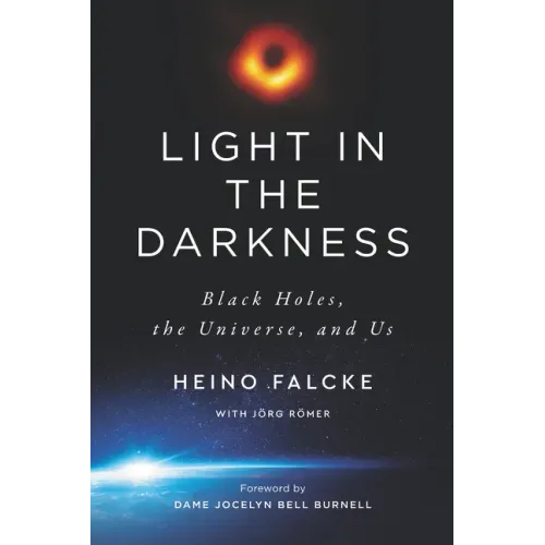 Light in the Darkness: Black Holes, the Universe, and Us - Paperback