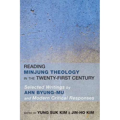 Reading Minjung Theology in the Twenty-First Century: Selected Writings by Ahn Byung-Mu and Modern Critical Responses - Paperback
