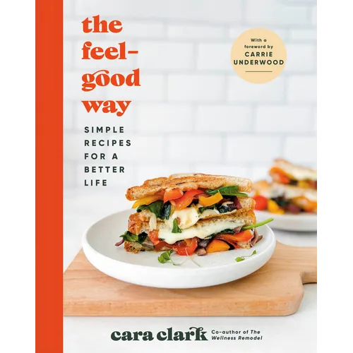 The Feel-Good Way: Simple Recipes for a Better Life - Hardcover