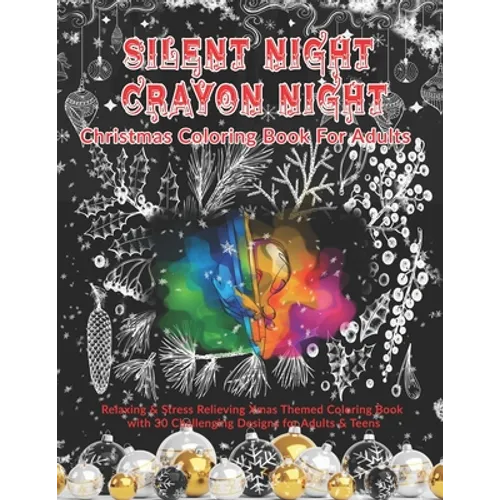 Silent Night Crayon Night: Christmas Coloring Book For Adults: Relaxing & Stress Relieving Xmas Themed Coloring Book with 30 Challenging Designs - Paperback