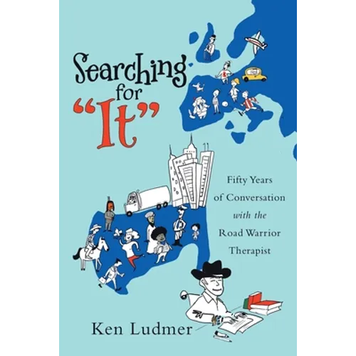 Searching for "It": Fifty Years of Conversation with the Road Warrior Therapist - Paperback