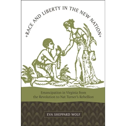 Race and Liberty in the New Nation: Emancipation in Virginia from the Revolution to Nat Turner's Rebellion - Paperback