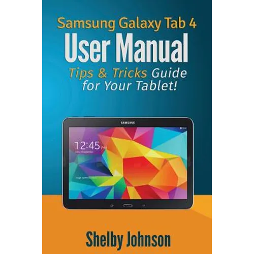 Samsung Galaxy Tab 4 User Manual: Tips & Tricks Guide for Your Tablet! - Paperback