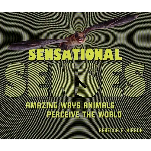 Sensational Senses: Amazing Ways Animals Perceive the World - Library Binding