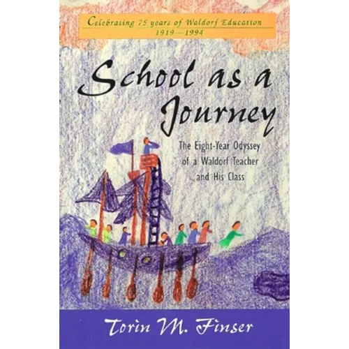 School as a Journey: The Eight-Year Odyssey of a Waldorf Teacher and His Class - Paperback