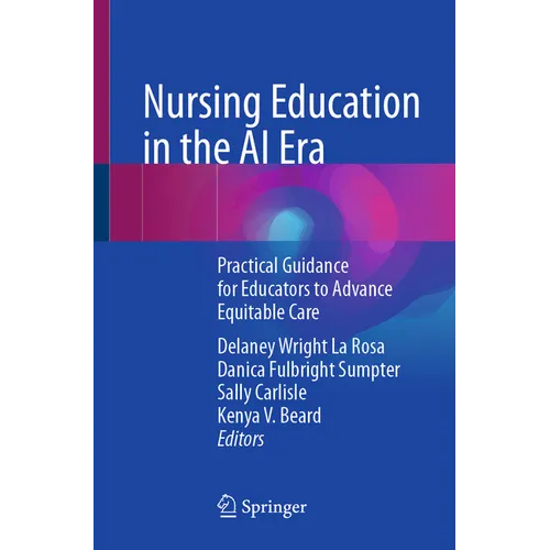 Nursing Education in the AI Era: Practical Guidance for Educators to Advance Equitable Care - Paperback