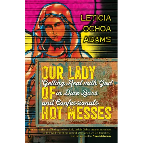Our Lady of Hot Messes: Getting Real with God in Dive Bars and Confessionals - Paperback