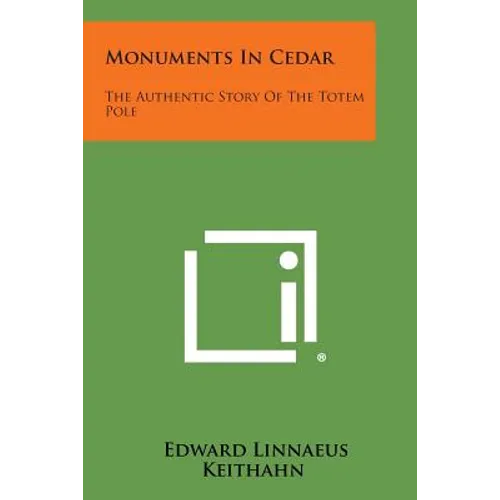 Monuments in Cedar: The Authentic Story of the Totem Pole - Paperback