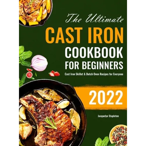 The Ultimate Cast Iron Cookbook for Beginners: Cast Iron Skillet & Dutch Oven Recipes for Everyone - Hardcover