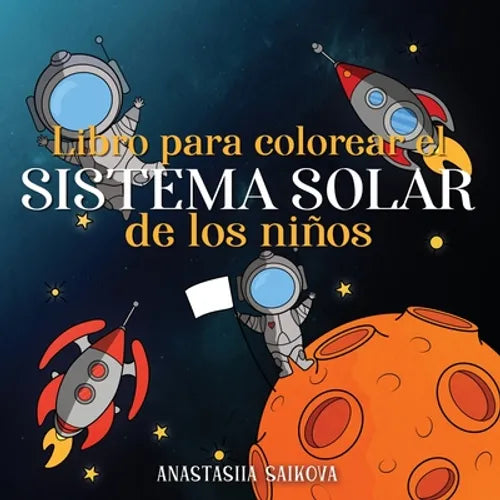 Libro para colorear el sistema solar de los niños: Astronautas, planetas, naves espaciales y el universo para niños de 4 a 8 años - Paperback