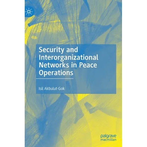 Security and Interorganizational Networks in Peace Operations - Hardcover